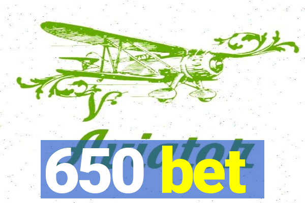 650 bet